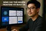 Nâng Cao Trải Nghiệm Frontend Với React và AI